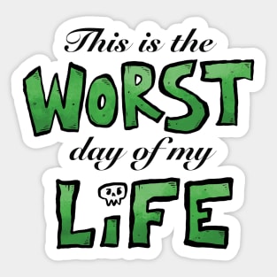 This is the WORST day of my LIFE Sticker